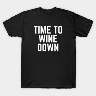 Time to Wine Down - Time for Wine Wine Gift Wine Lovers Wine Drinker Wine Made Me Do It Wine Funny Wine T-Shirt